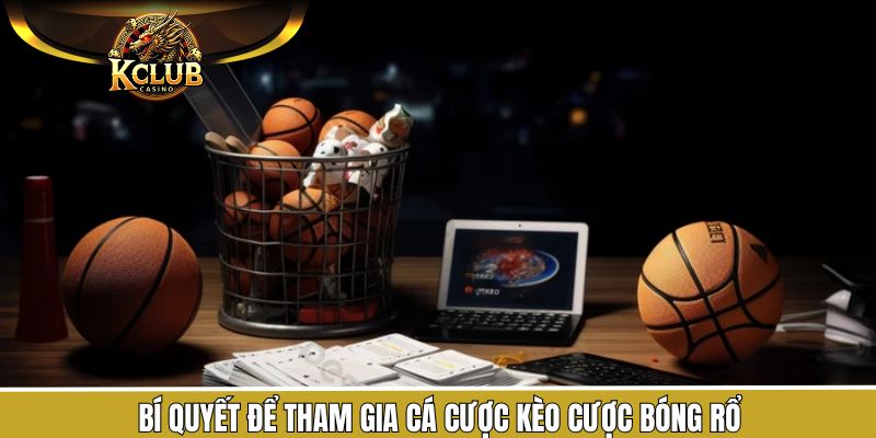 Bí quyết giành thắng lớn khi tham gia kèo cược bóng rổ
