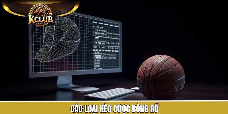 Tổng hợp các loại kèo cược bóng rổ phổ biến nhất KClub