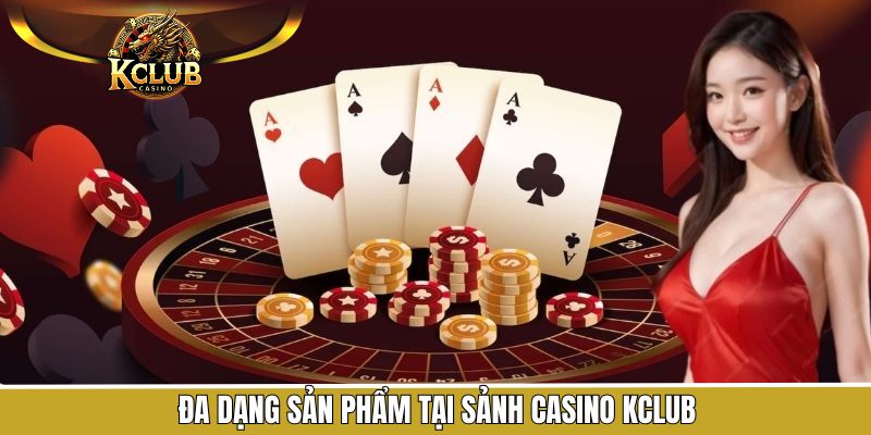 Khám phá thế giới casino KClub đa dạng và hấp dẫn