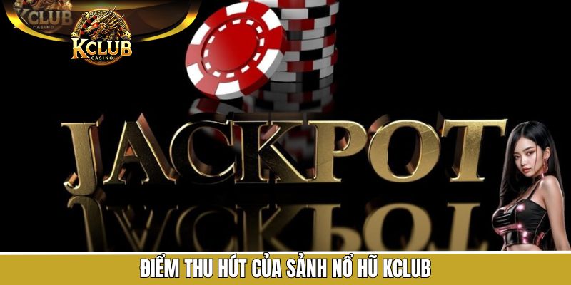 Sức hút của nổ hũ Kclub với khách hàng