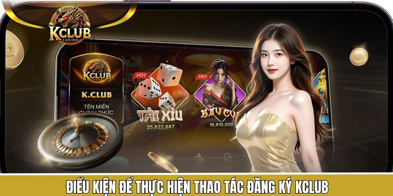 Đăng Ký KClub 2 Điều kiện để đăng ký thành viên thành công