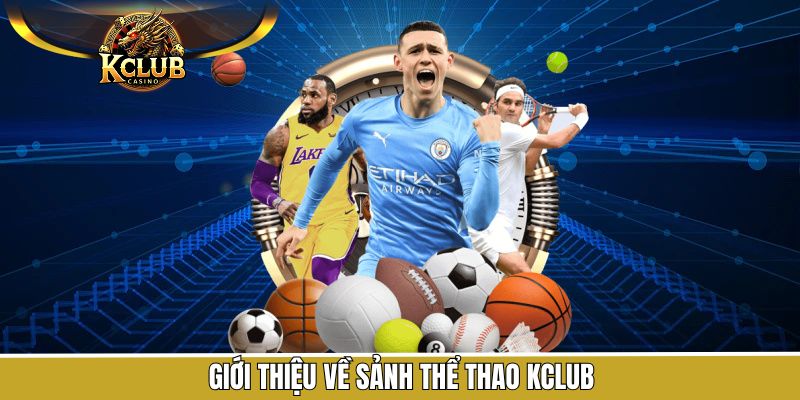 Thể Thao KClub - Sân Chơi Cá Cược Hấp Dẫn Nhất Châu Á 1 Tổng quan thông tin chung về thể thao KClub
