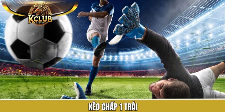 Kèo Chấp 1 Trái - Bật Mí Cách Soi Kèo Hiệu Quả Cho Hội Viên