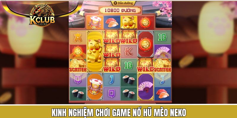 Nổ Hũ Mèo Neko - Game Slot Thu Hút Cược Thủ Đến Tham Gia 3 Bí kíp giành thắng lớn khi tham gia nổ hũ mèo Neko
