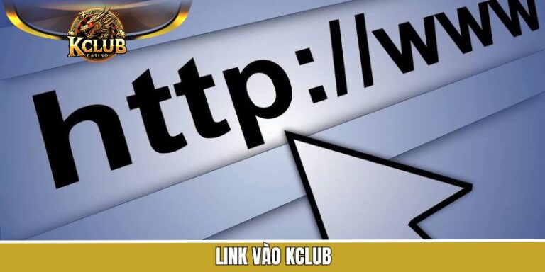 Link Vào KClub - Truy Cập Trang Chủ Chính Thống, Uy Tín