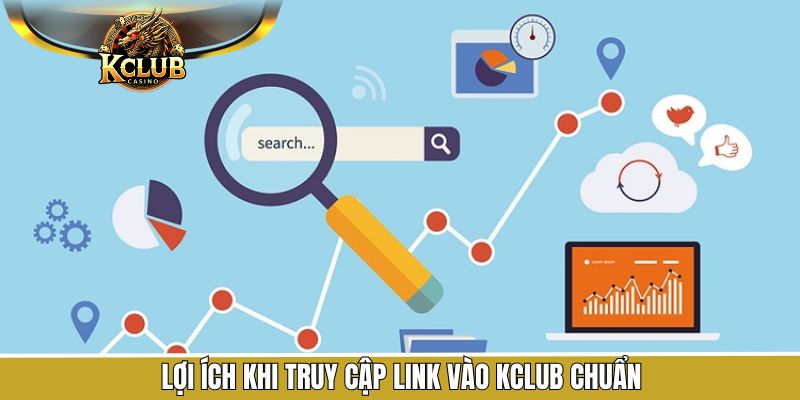 Lợi ích khi chọn đúng link vào KClub