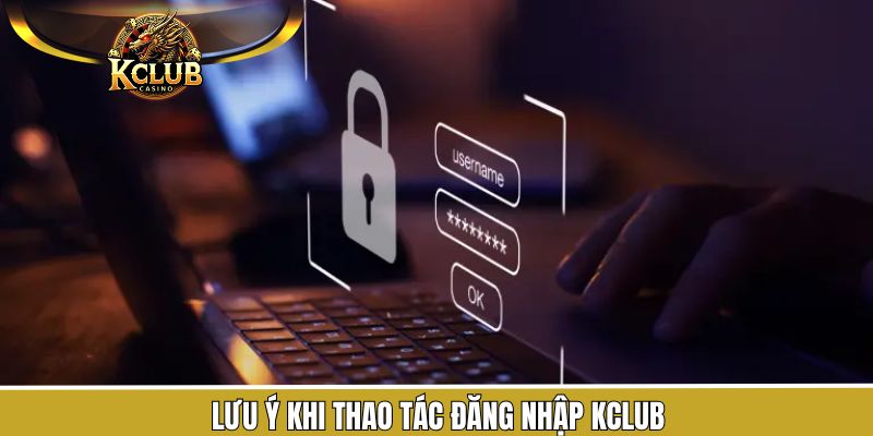 Đăng nhập KClub cùng một vài chú ý nên bỏ túi