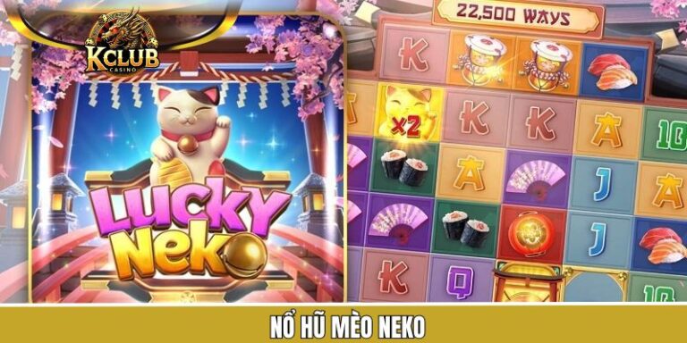 Nổ Hũ Mèo Neko - Game Slot Thu Hút Cược Thủ Đến Tham Gia