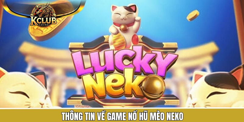 Nổ Hũ Mèo Neko - Game Slot Thu Hút Cược Thủ Đến Tham Gia 1 Khám phá chi tiết về nổ hũ mèo Neko