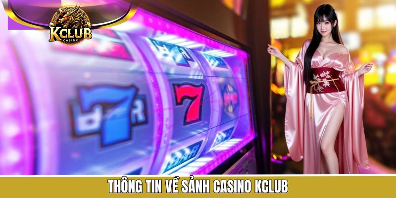 Vài điều cơ bản cần biết về sảnh casino tại KClub